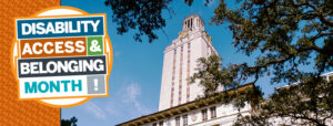 Disability Access and Belonging Month Banner with UT tower